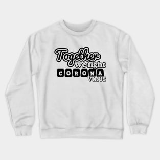 Together We Fight Coronavirus Crewneck Sweatshirt